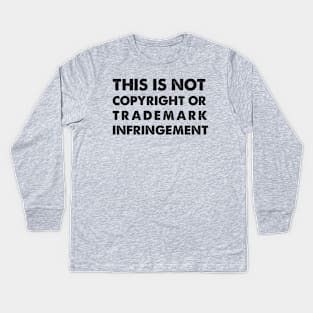 This Is Not Copyright or Trademark Infringement Kids Long Sleeve T-Shirt